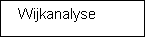 Tekstvak:   Wijkanalyse