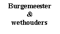 Tekstvak: Burgemeester &
wethouders





